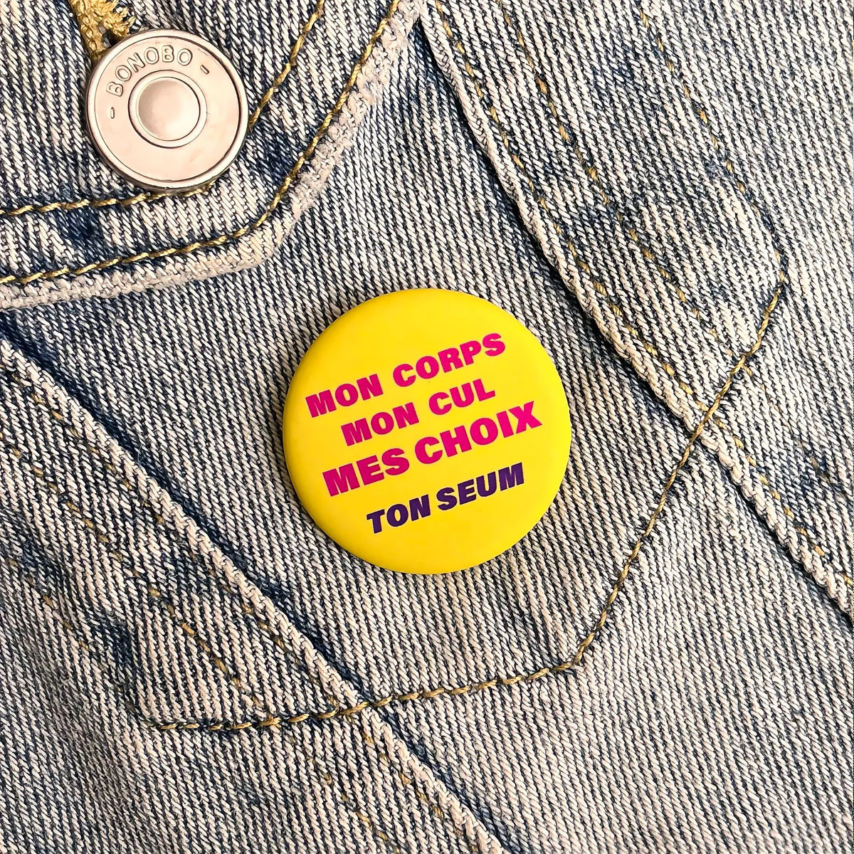 Badge « Mon corps Mon cul Mes choix Ton seum »
