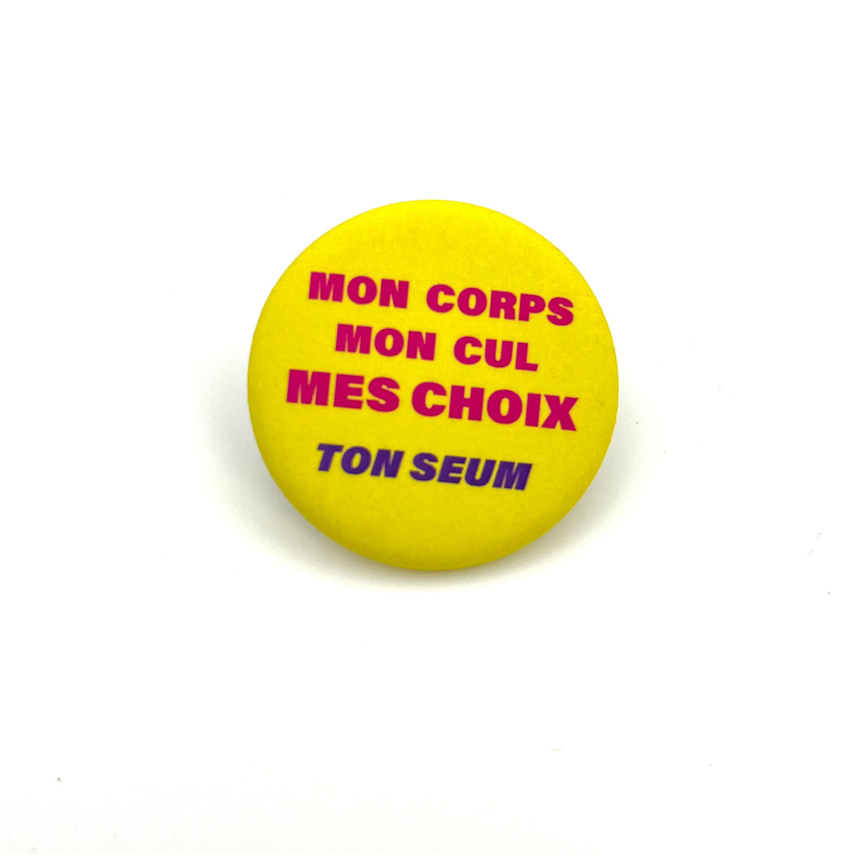 Badge « Mon corps Mon cul Mes choix Ton seum »