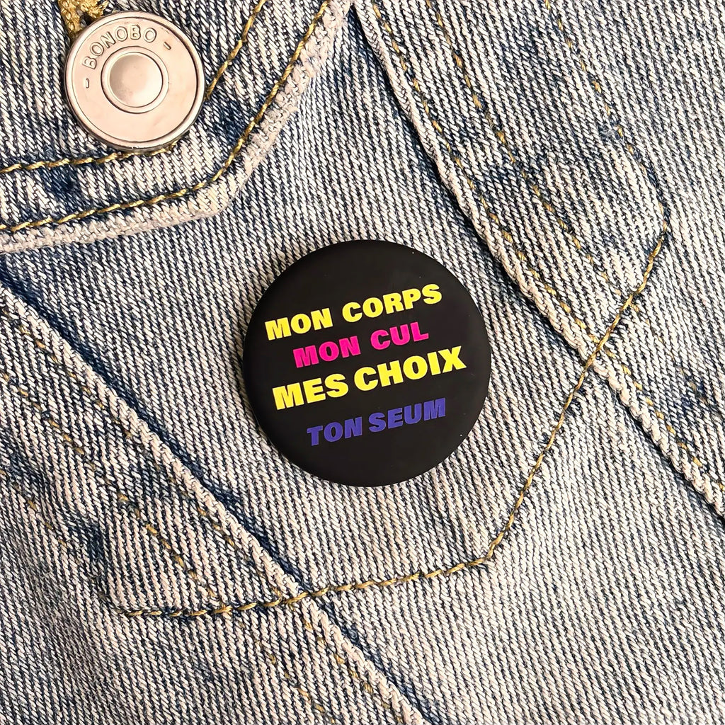 Badge « Mon corps Mon cul Mes choix Ton seum »