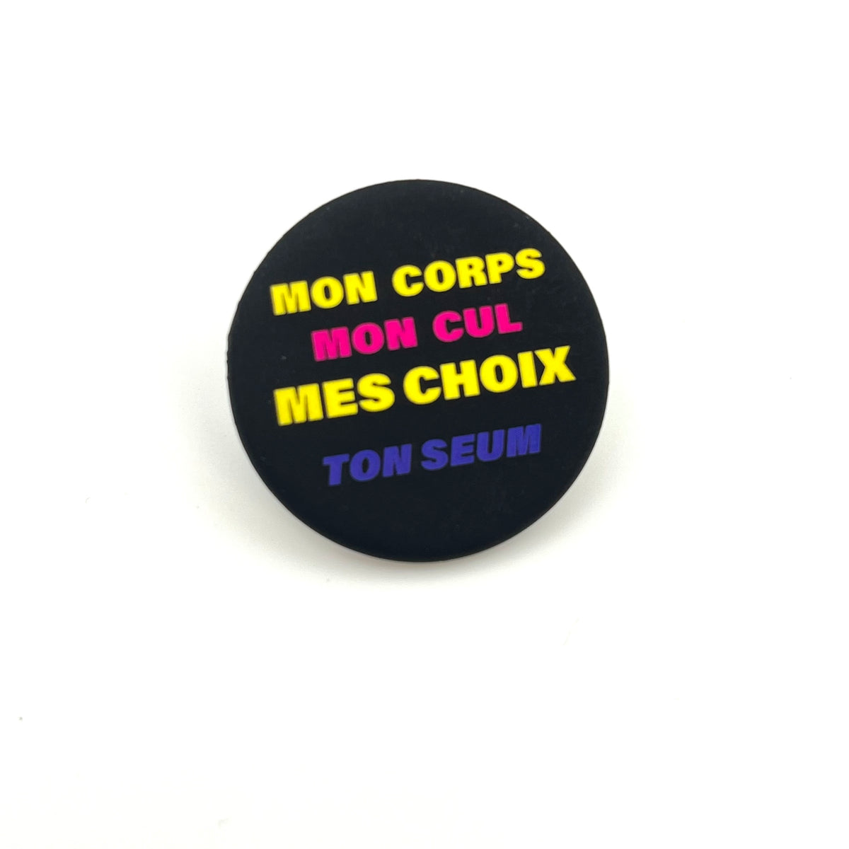 Badge « Mon corps Mon cul Mes choix Ton seum »
